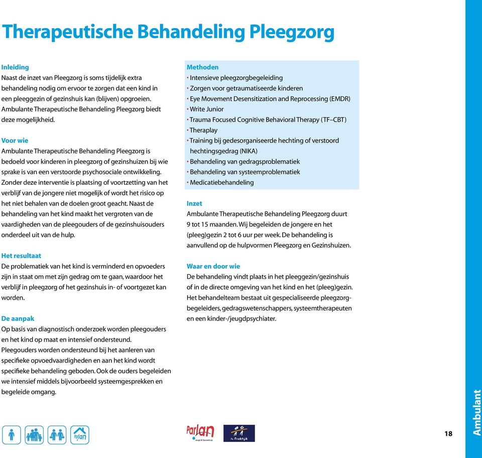 Voor wie Ambulante Therapeutische Behandeling Pleegzorg is bedoeld voor kinderen in pleegzorg of gezinshuizen bij wie sprake is van een verstoorde psychosociale ontwikkeling.