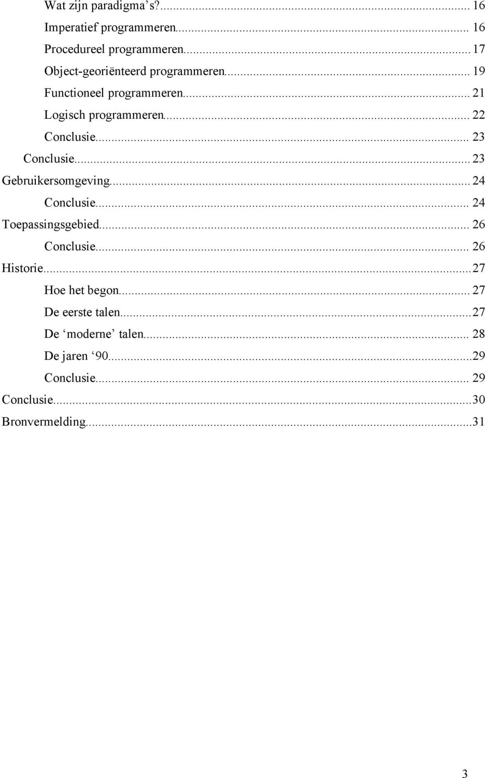 .. 23 Conclusie... 23 Gebruikersomgeving... 24 Conclusie... 24 Toepassingsgebied... 26 Conclusie... 26 Historie.