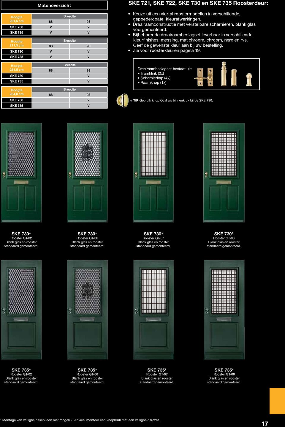 Bijbehorende draairaambeslagset leverbaar in verschillende kleurfinishes: messing, mat chroom, chroom, nero en rvs. Geef de gewenste kleur aan bij uw bestelling. Zie voor roosterkleuren pagina 19.