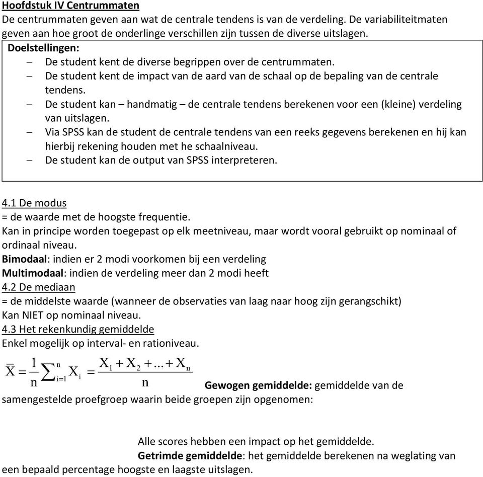 De student kan handmatig de centrale tendens berekenen voor een (kleine) verdeling van uitslagen.