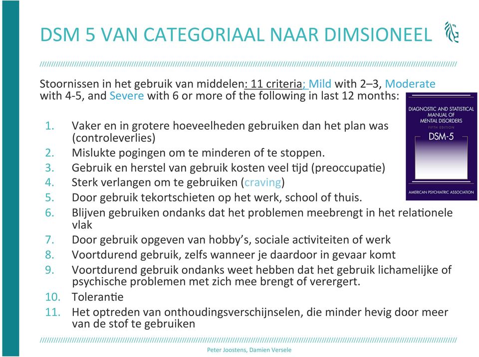 Sterk verlangen om te gebruiken (craving) 5. Door gebruik tekortschieten op het werk, school of thuis. 6. Blijven gebruiken ondanks dat het problemen meebrengt in het rela^onele vlak 7.