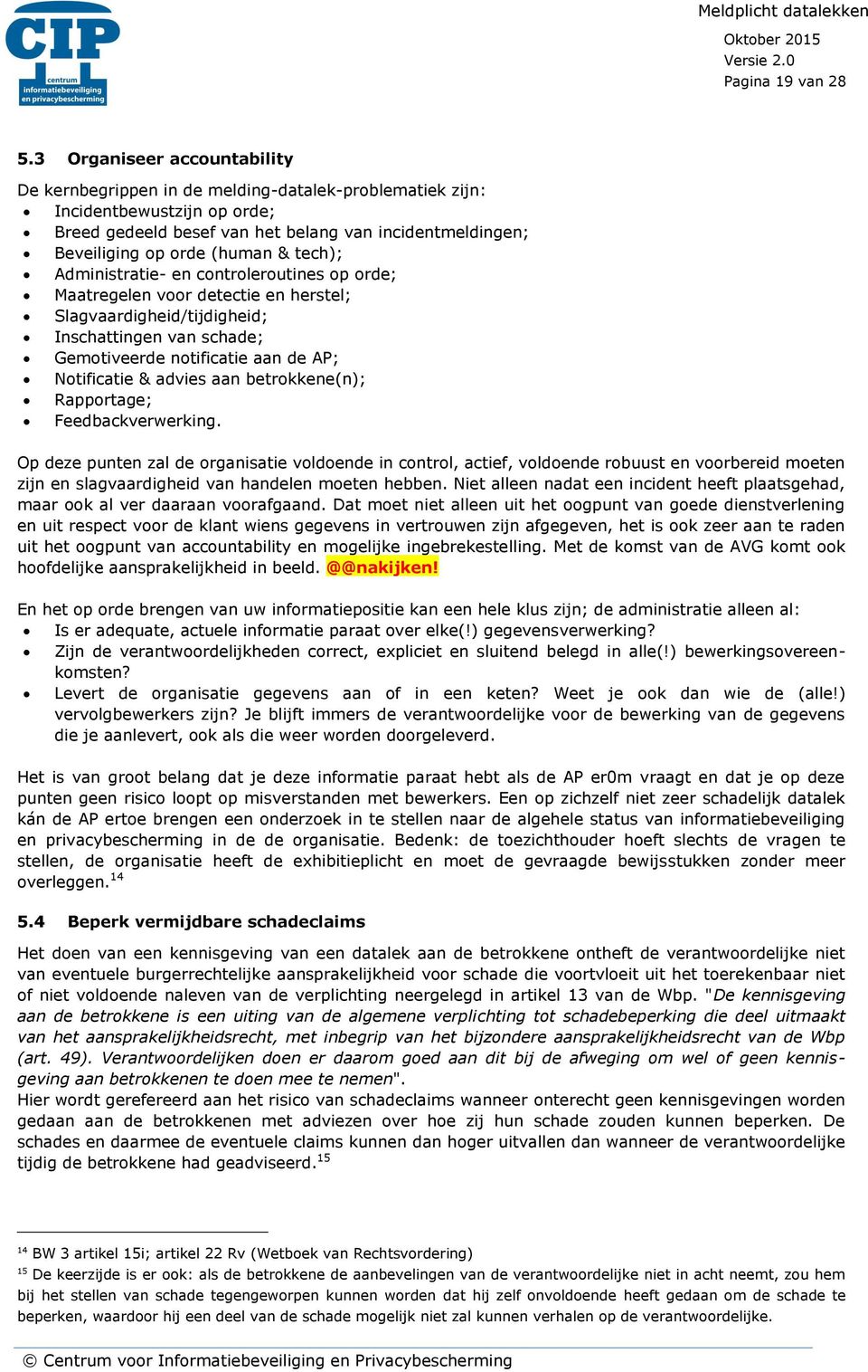 & tech); Administratie- en controleroutines op orde; Maatregelen voor detectie en herstel; Slagvaardigheid/tijdigheid; Inschattingen van schade; Gemotiveerde notificatie aan de AP; Notificatie &