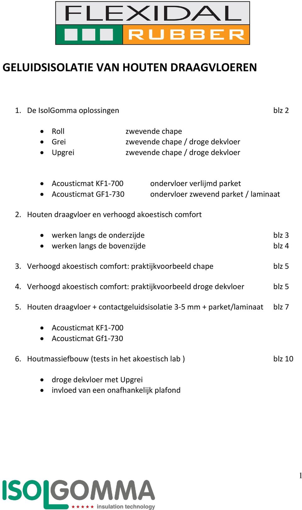 parket ondervloer zwevend parket / laminaat 2. Houten draagvloer en verhoogd akoestisch comfort werken langs de onderzijde blz 3 werken langs de bovenzijde blz 4 3.