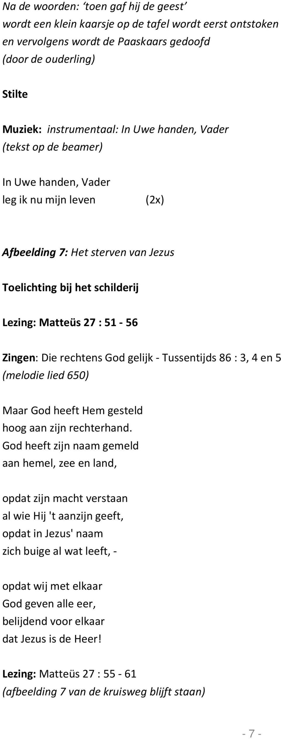 3, 4 en 5 (melodie lied 650) Maar God heeft Hem gesteld hoog aan zijn rechterhand.