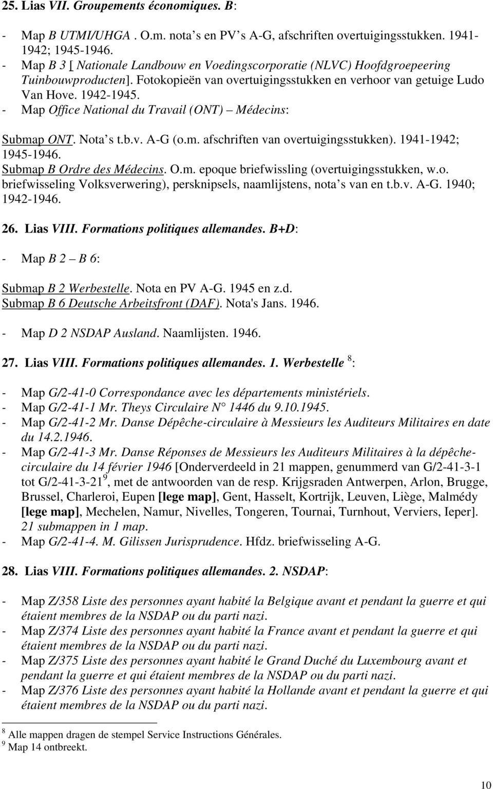 - Map Office National du Travail (ONT) Médecins: Submap ONT. Nota s t.b.v. A-G (o.m. afschriften van overtuigingsstukken). 1941-1942; 1945-1946. Submap B Ordre des Médecins. O.m. epoque briefwissling (overtuigingsstukken, w.