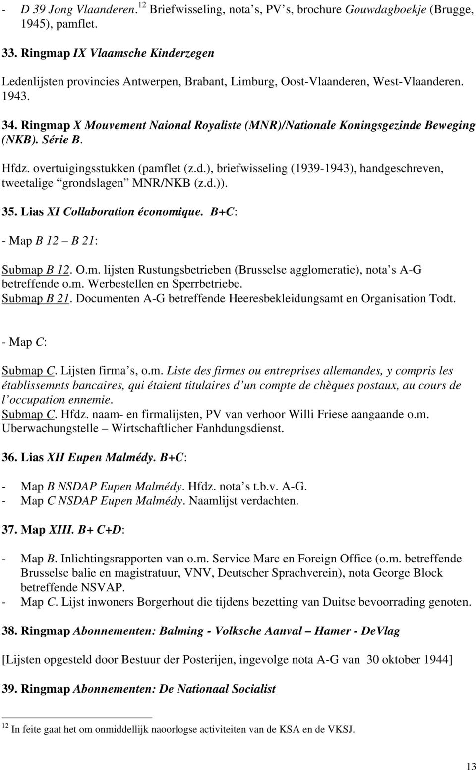 Ringmap X Mouvement Naional Royaliste (MNR)/Nationale Koningsgezinde Beweging (NKB). Série B. Hfdz. overtuigingsstukken (pamflet (z.d.), briefwisseling (1939-1943), handgeschreven, tweetalige grondslagen MNR/NKB (z.