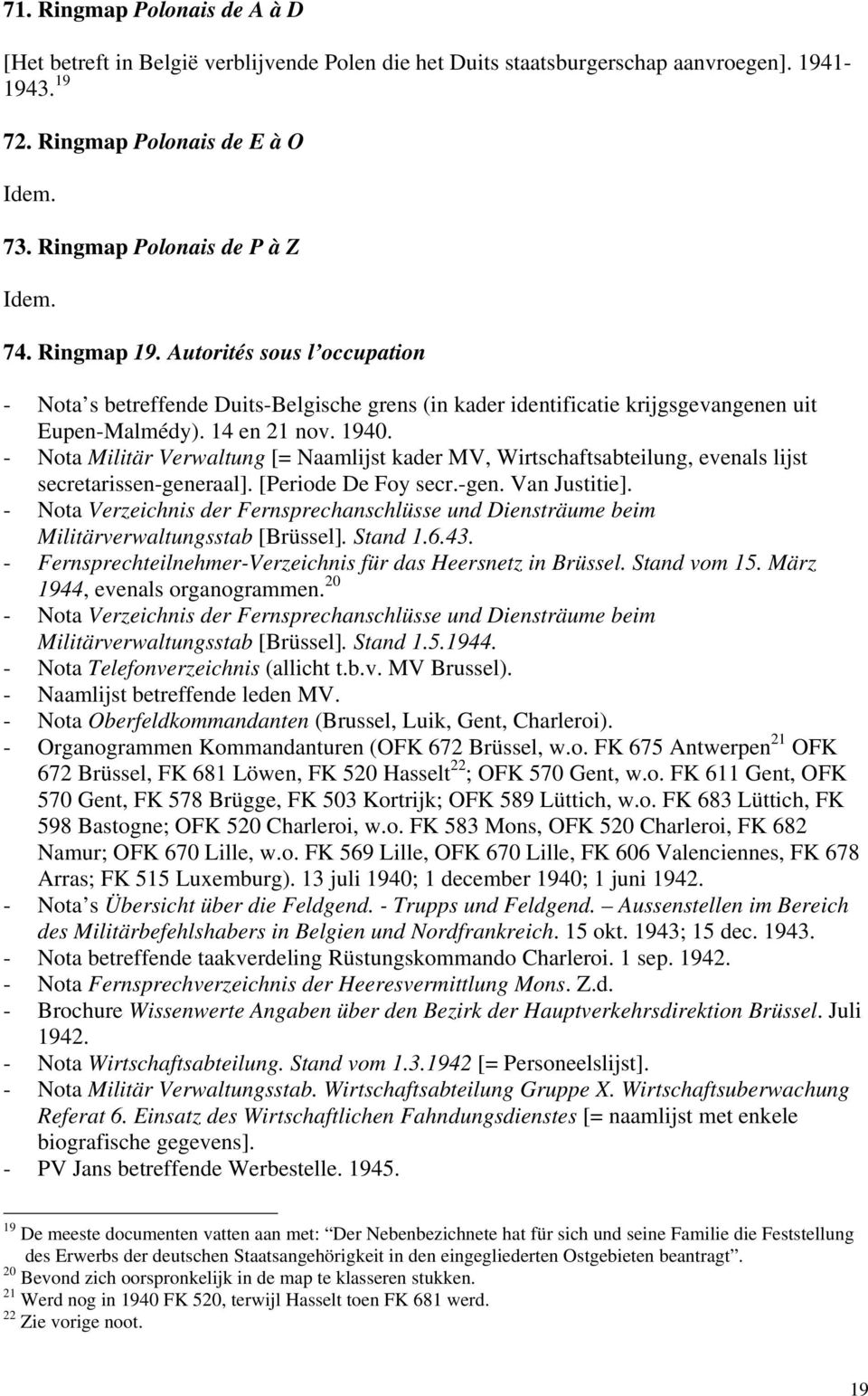 - Nota Militär Verwaltung [= Naamlijst kader MV, Wirtschaftsabteilung, evenals lijst secretarissen-generaal]. [Periode De Foy secr.-gen. Van Justitie].