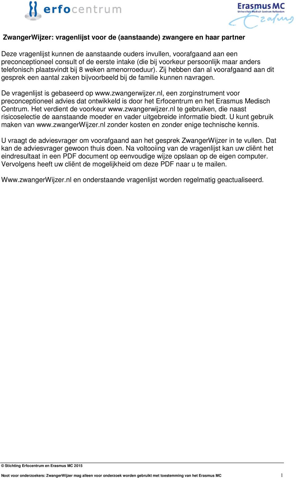 De vragenlijst is gebaseerd op www.zwangerwijzer.nl, een zorginstrument voor preconceptioneel advies dat ontwikkeld is door het Erfocentrum en het Erasmus Medisch Centrum.