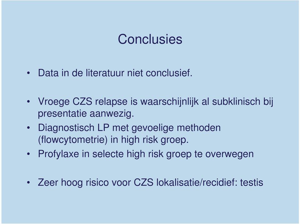 Diagnostisch LP met gevoelige methoden (flowcytometrie) in high risk groep.