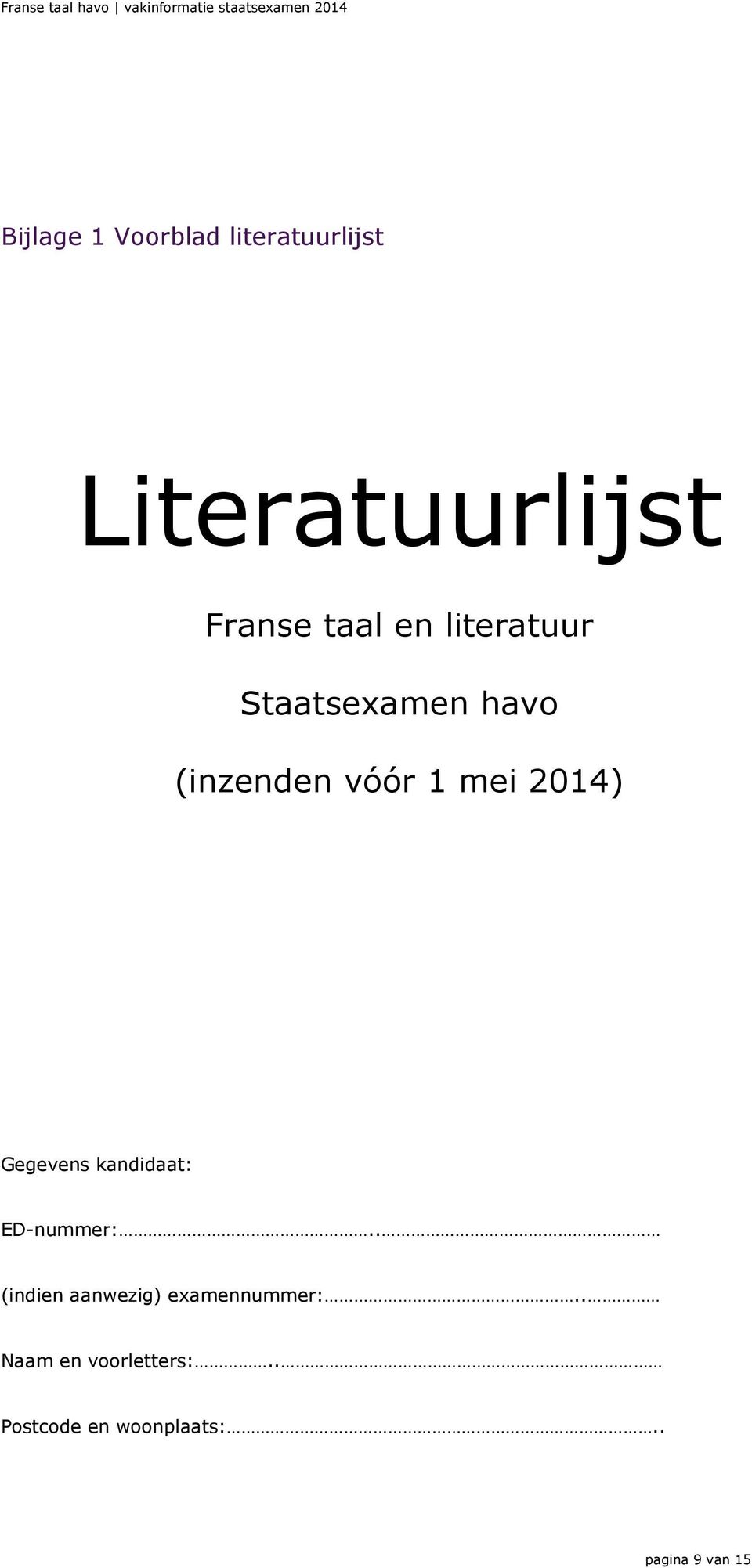 Gegevens kandidaat: ED-nummer:.. (indien aanwezig) examennummer:.