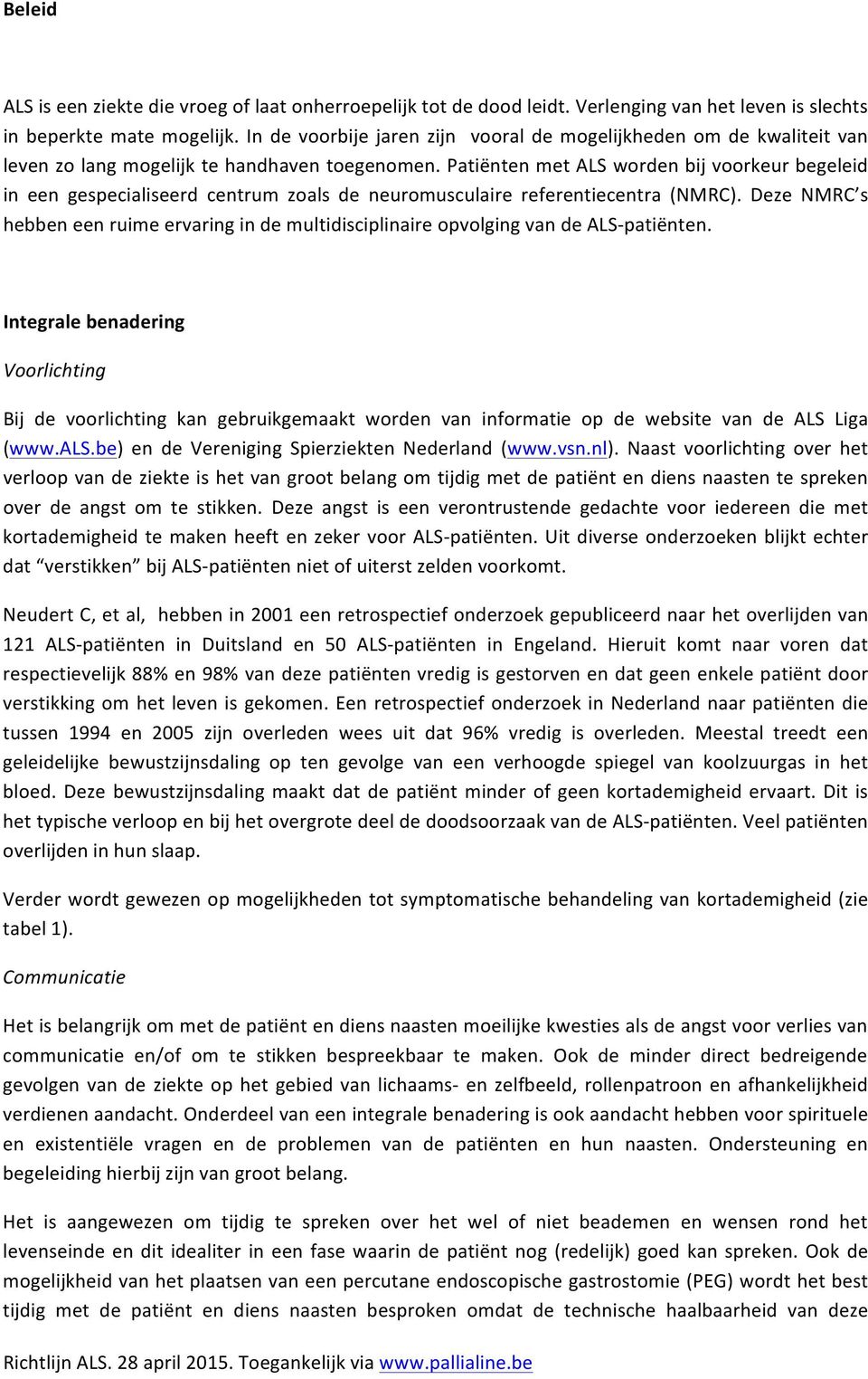 Patiënten met ALS worden bij voorkeur begeleid in een gespecialiseerd centrum zoals de neuromusculaire referentiecentra (NMRC).