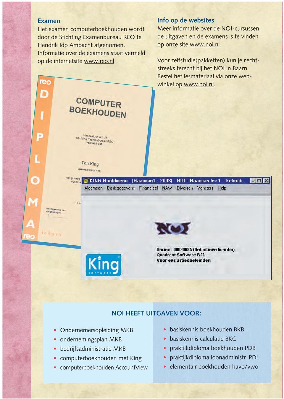 Voor zelfstudie(pakketten) kun je rechtstreeks terecht bij het NOI in Baarn. Bestel het lesmateriaal via onze webwinkel op www.noi.nl.