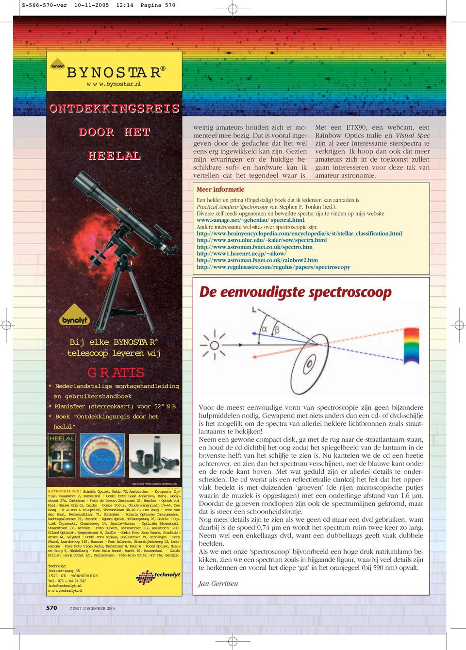 Met een ETX90, een webcam, een Rainbow Optics tralie en Visual Spec zijn al zeer interessante sterspectra te verkrijgen.