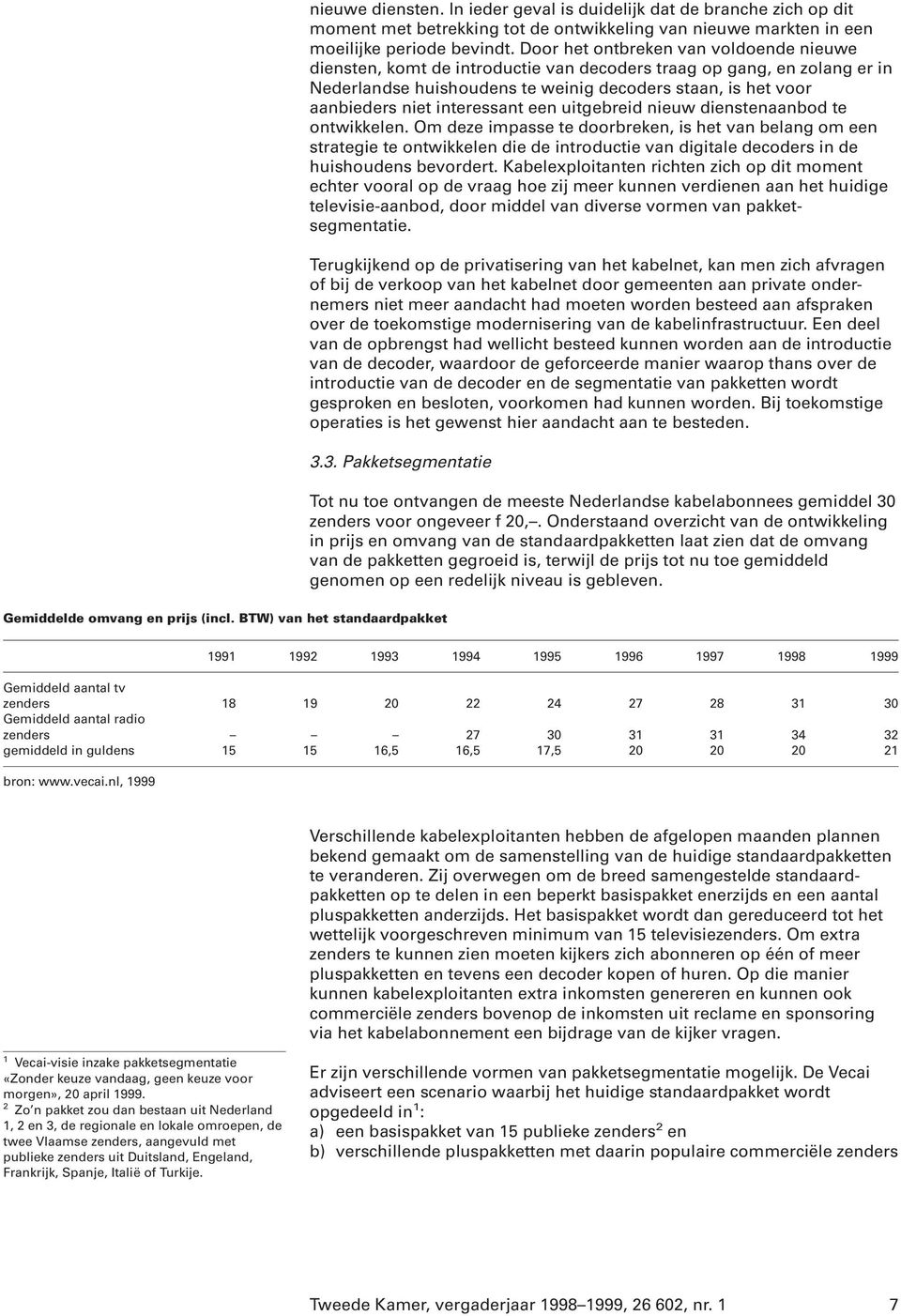 interessant een uitgebreid nieuw dienstenaanbod te ontwikkelen.