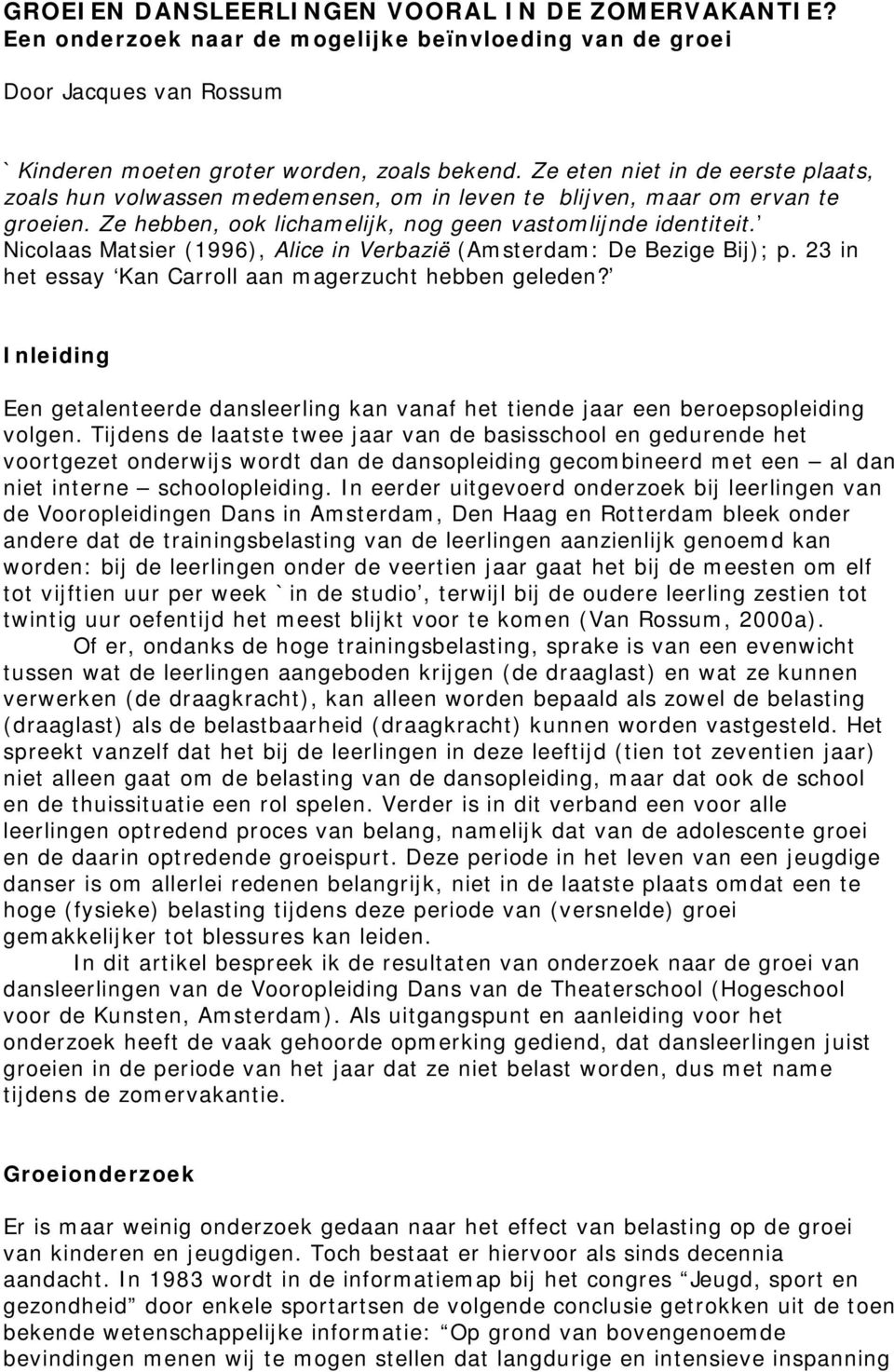 Nicolaas Matsier (1996), Alice in Verbazië (Amsterdam: De Bezige Bij); p. 23 in het essay Kan Carroll aan magerzucht hebben geleden?