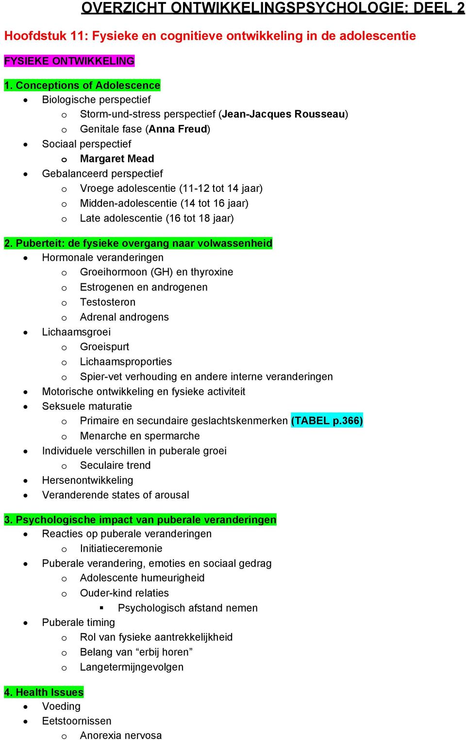 Vroege adolescentie (11-12 tot 14 jaar) o Midden-adolescentie (14 tot 16 jaar) o Late adolescentie (16 tot 18 jaar) 2.