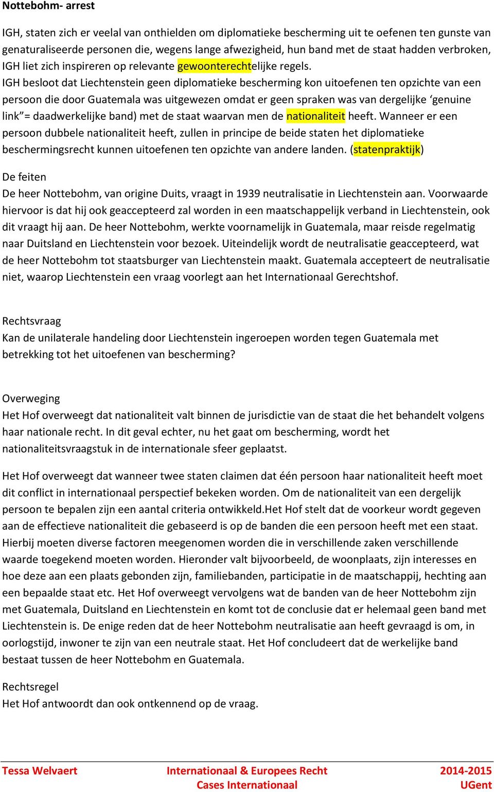 IGH besloot dat Liechtenstein geen diplomatieke bescherming kon uitoefenen ten opzichte van een persoon die door Guatemala was uitgewezen omdat er geen spraken was van dergelijke genuine link =