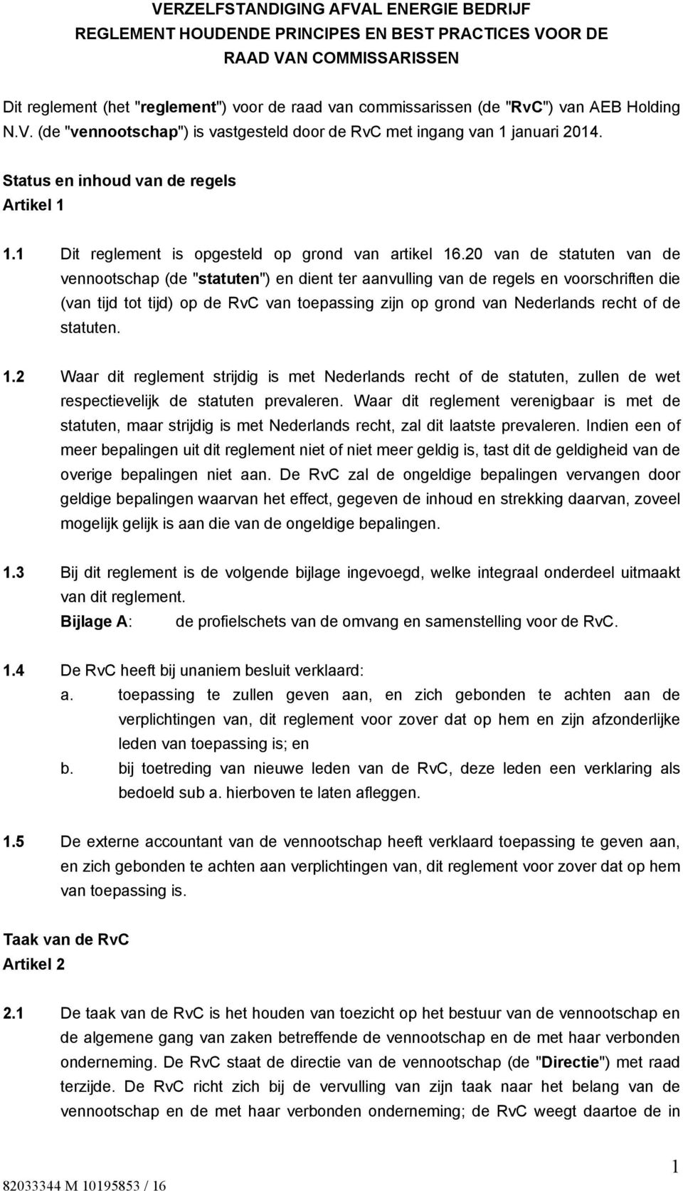 20 van de statuten van de vennootschap (de "statuten") en dient ter aanvulling van de regels en voorschriften die (van tijd tot tijd) op de RvC van toepassing zijn op grond van Nederlands recht of de