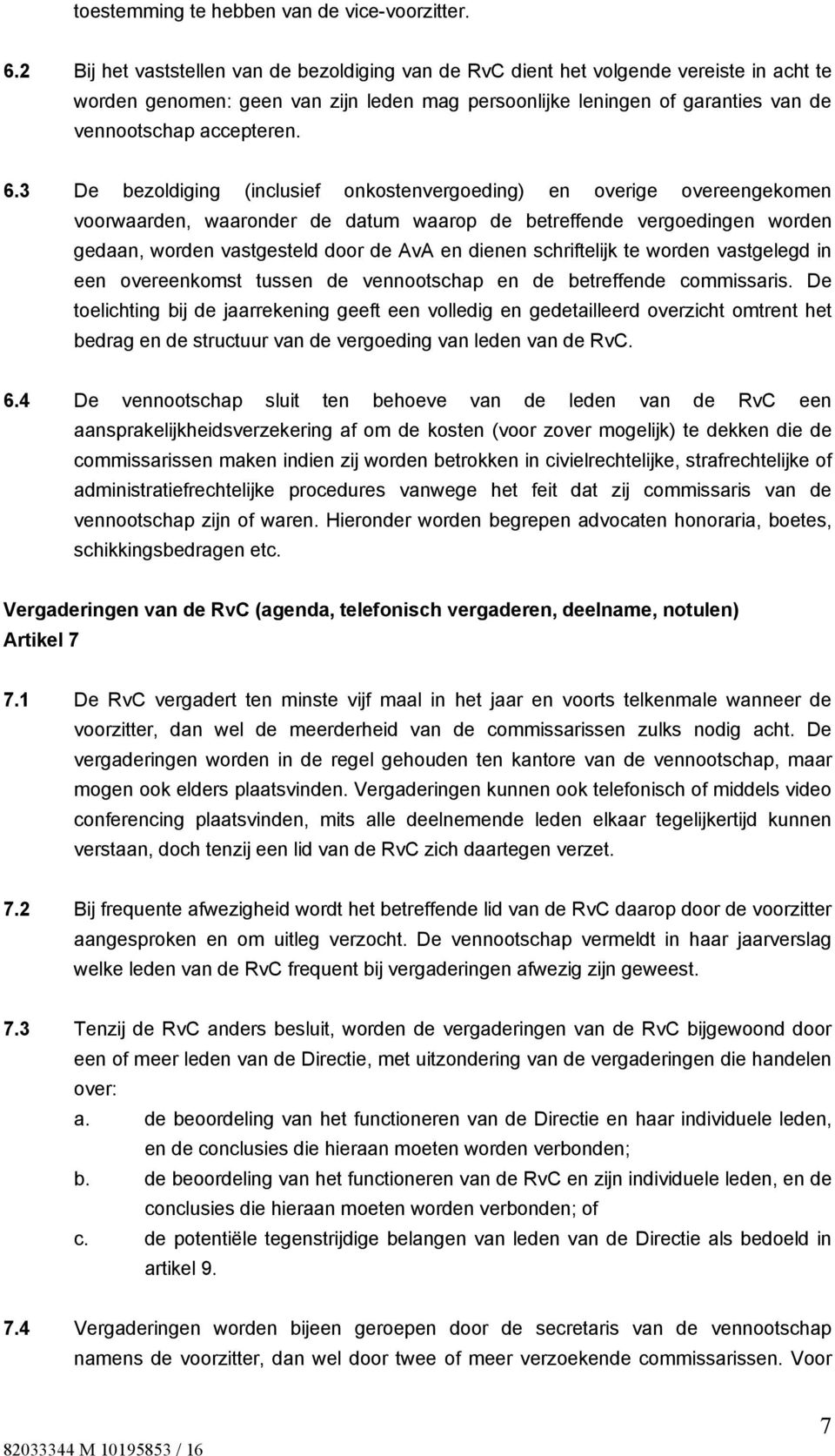 3 De bezoldiging (inclusief onkostenvergoeding) en overige overeengekomen voorwaarden, waaronder de datum waarop de betreffende vergoedingen worden gedaan, worden vastgesteld door de AvA en dienen