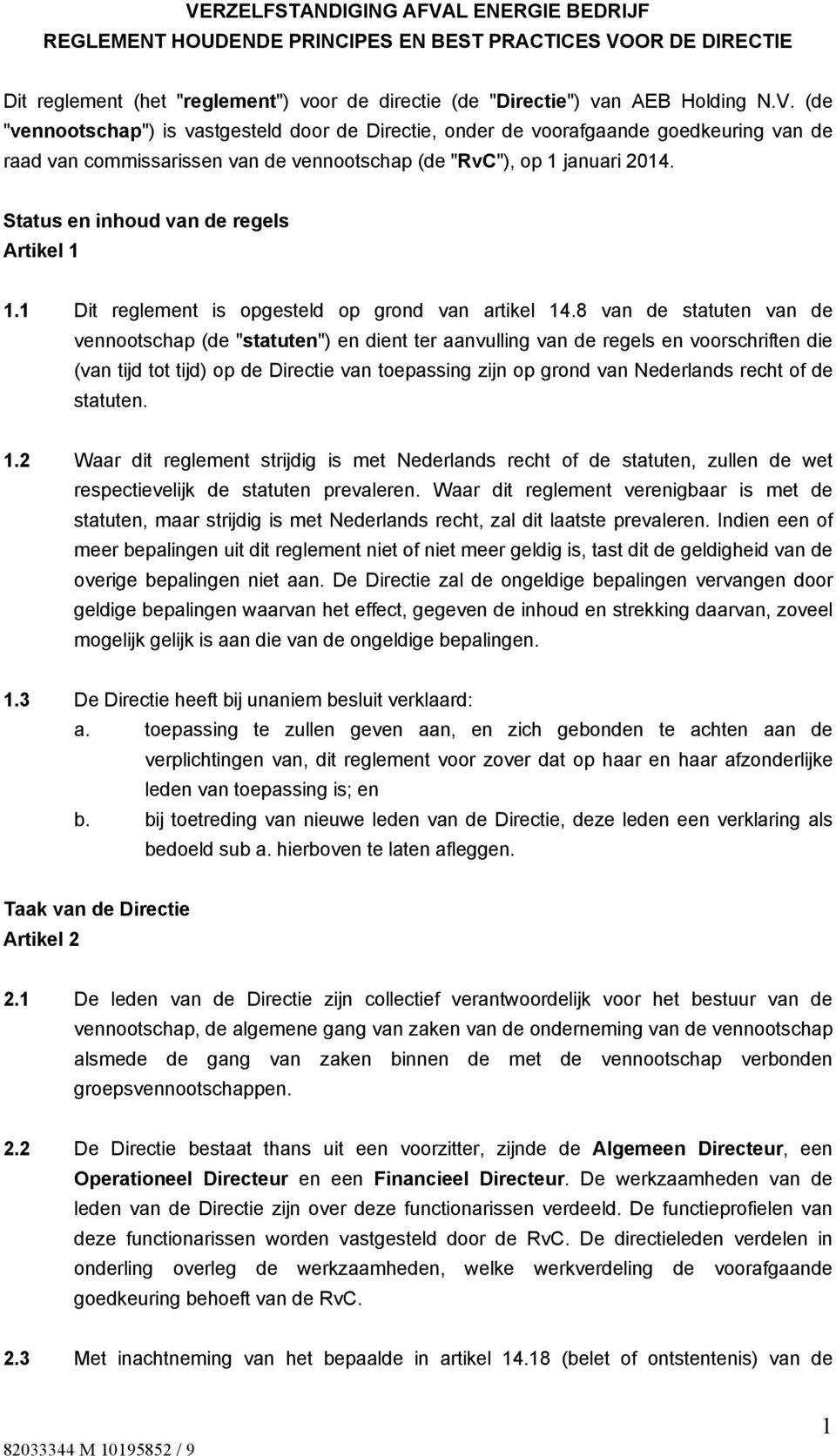 8 van de statuten van de vennootschap (de "statuten") en dient ter aanvulling van de regels en voorschriften die (van tijd tot tijd) op de Directie van toepassing zijn op grond van Nederlands recht