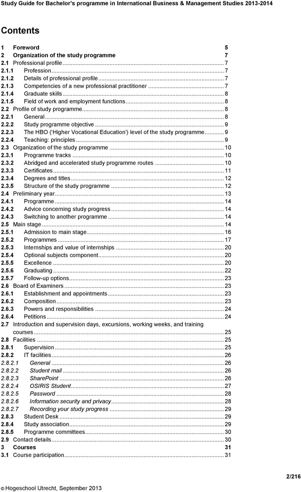 .. 9 2.2.4 Teaching: principles... 9 2.3 Organization of the study programme... 10 2.3.1 Programme tracks... 10 2.3.2 Abridged and accelerated study programme routes... 10 2.3.3 Certificates... 11 2.