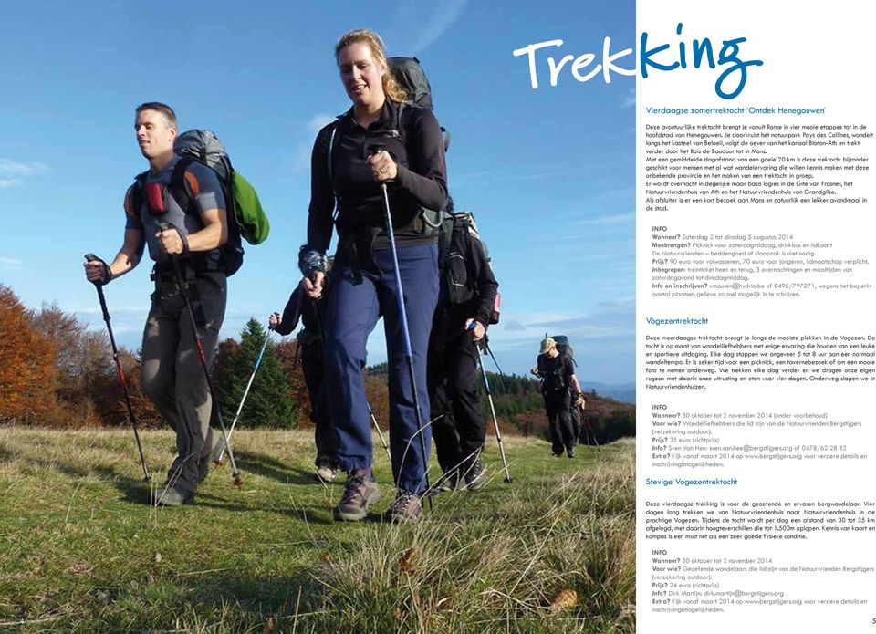 Met een gemiddelde dagafstand van een goeie 20 km is deze trektocht bijzonder geschikt voor mensen met al wat wandelervaring die willen kennis maken met deze onbekende provincie en het maken van een