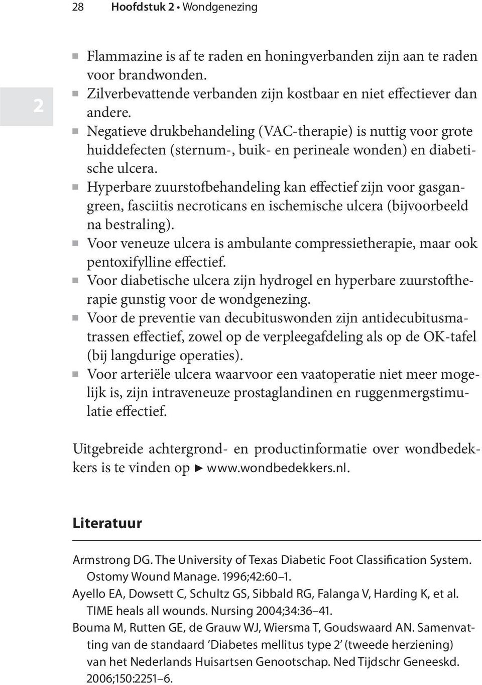 z Hyperbare zuurstofbehandeling kan effectief zijn voor gasgangreen, fasciitis necroticans en ischemische ulcera (bijvoorbeeld na bestraling).