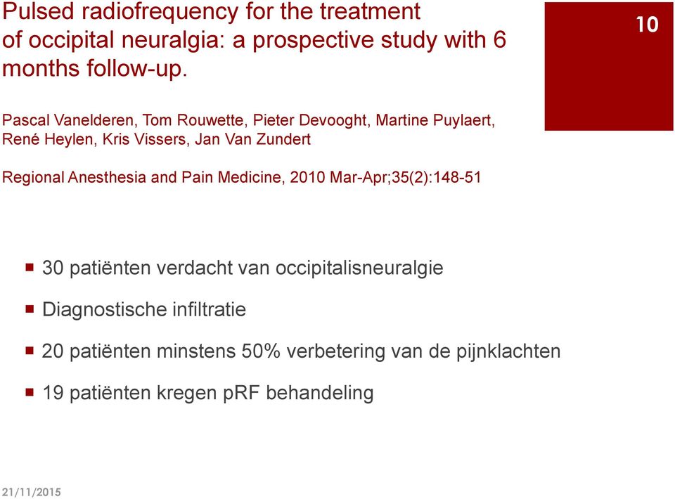 Regional Anesthesia and Pain Medicine, 2010 Mar-Apr;35(2):148-51 30 patiënten verdacht van occipitalisneuralgie