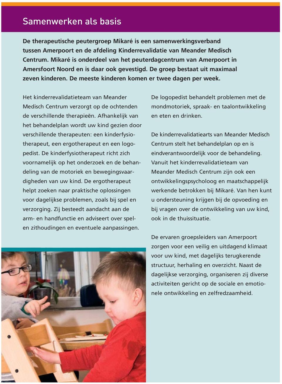 Het kinderrevalidatieteam van Meander Medisch Centrum verzorgt op de ochtenden de verschillende therapieën.