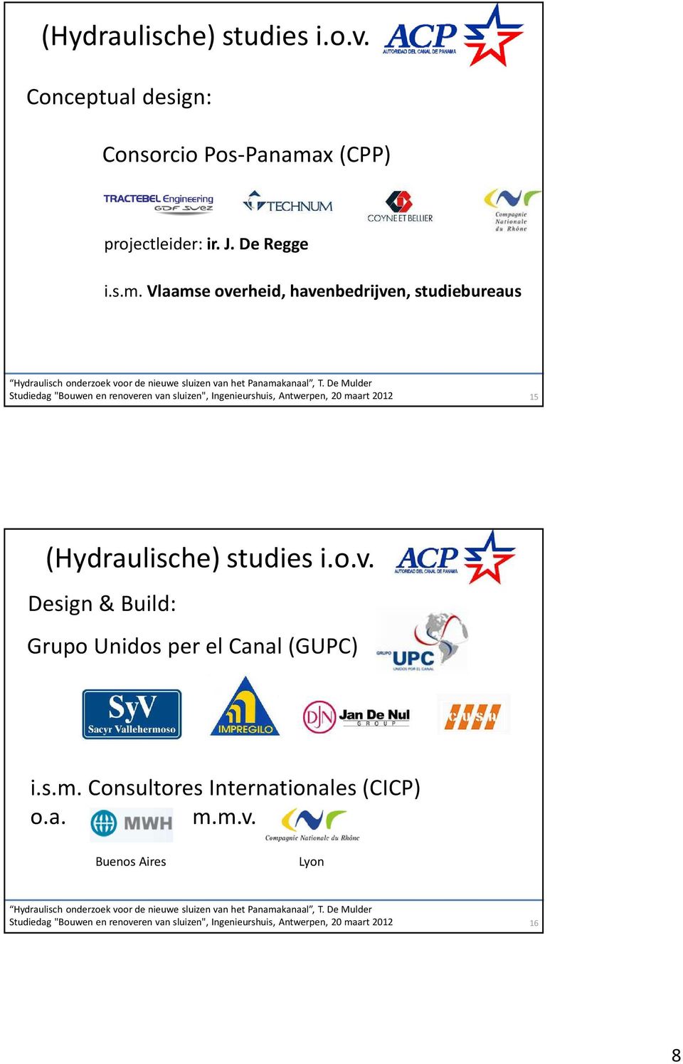 s.m. Vlaamse overheid, havenbedrijven, studiebureaus 15  Design & Build: Grupo