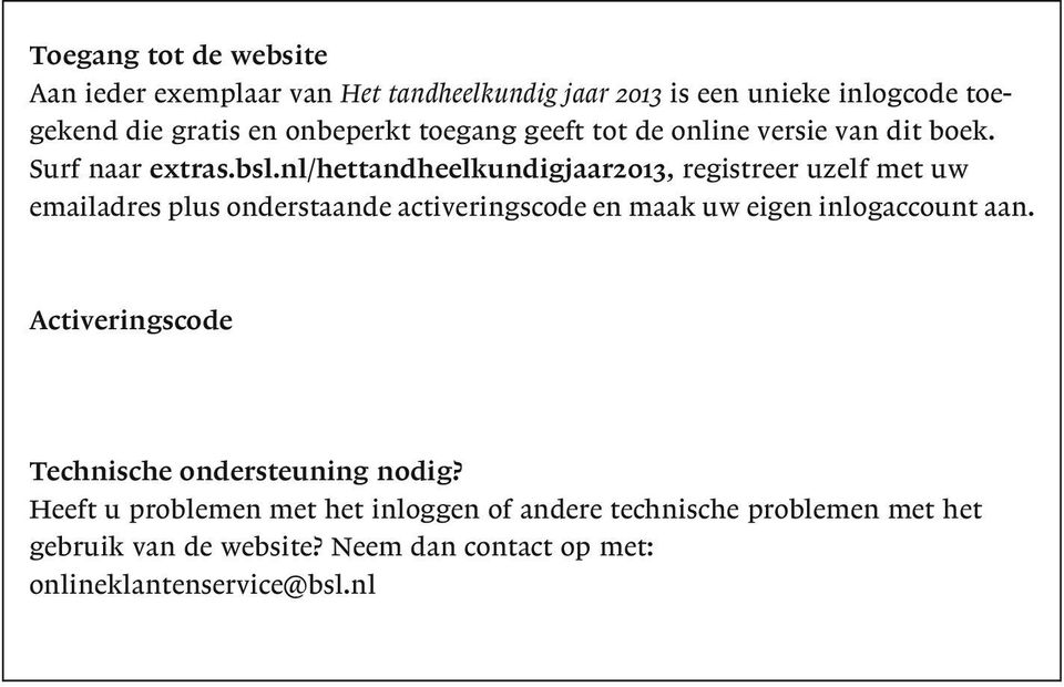 nl/hettandheelkundigjaar2013, registreer uzelf met uw emailadres plus onderstaande activeringscode en maak uw eigen inlogaccount aan.