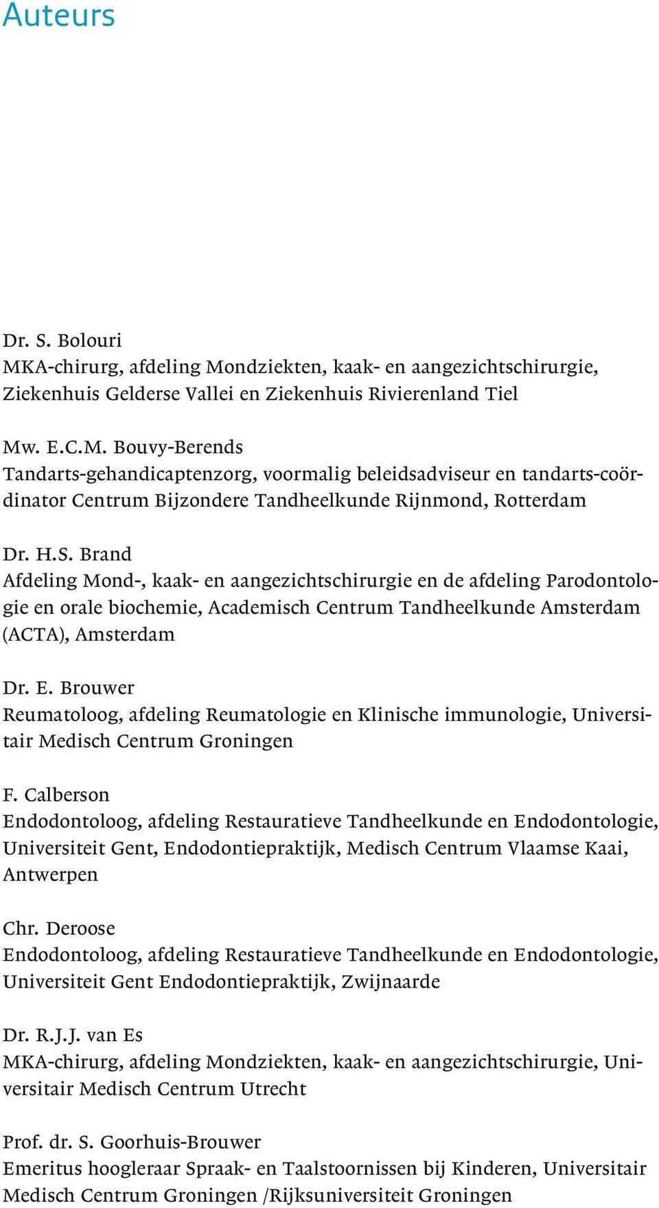 Brouwer Reumatoloog, afdeling Reumatologie en Klinische immunologie, Universitair Medisch Centrum Groningen F.