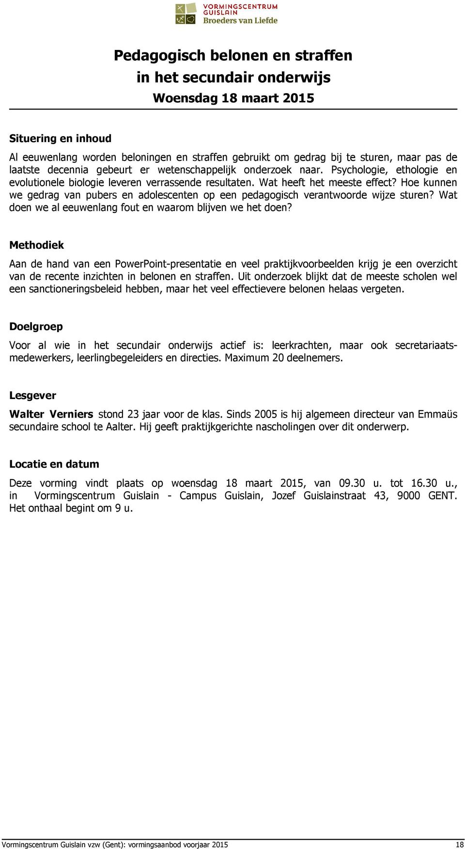 Hoe kunnen we gedrag van pubers en adolescenten op een pedagogisch verantwoorde wijze sturen? Wat doen we al eeuwenlang fout en waarom blijven we het doen?