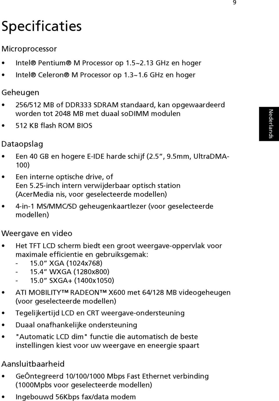 5, 9.5mm, UltraDMA- 100) Een interne optische drive, of Een 5.