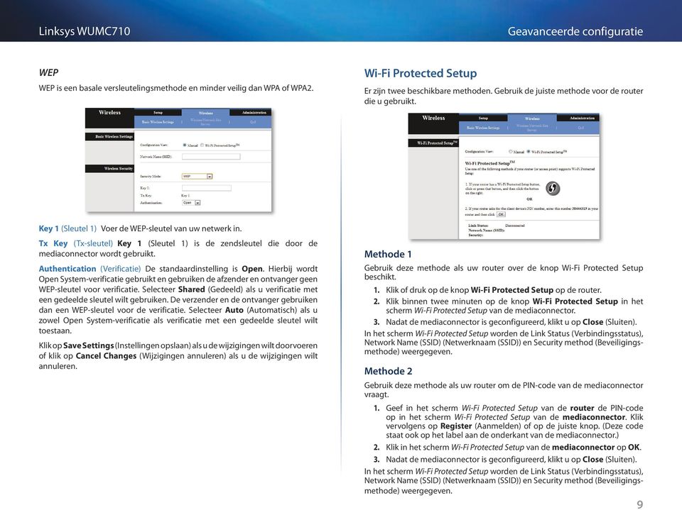 Authentication (Verificatie) De standaardinstelling is Open. Hierbij wordt Open System-verificatie gebruikt en gebruiken de afzender en ontvanger geen WEP-sleutel voor verificatie.