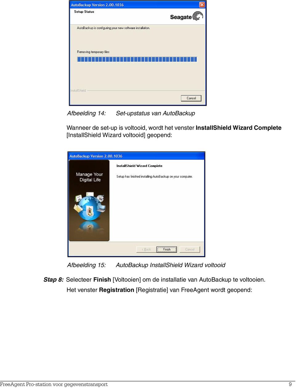 InstallShield Wizard voltooid Stap 8: Selecteer Finish [Voltooien] om de installatie van AutoBackup te