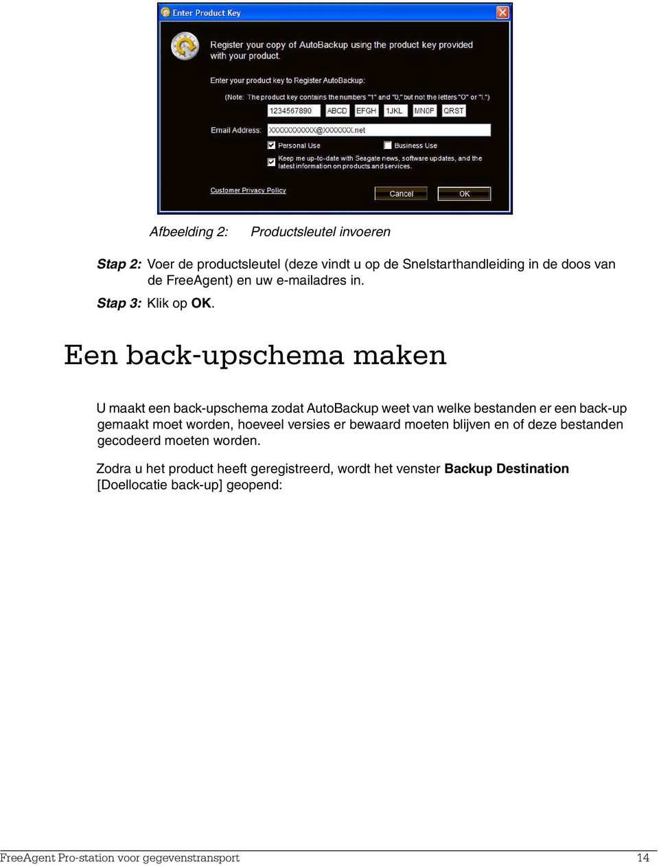 Een back-upschema maken U maakt een back-upschema zodat AutoBackup weet van welke bestanden er een back-up gemaakt moet worden, hoeveel