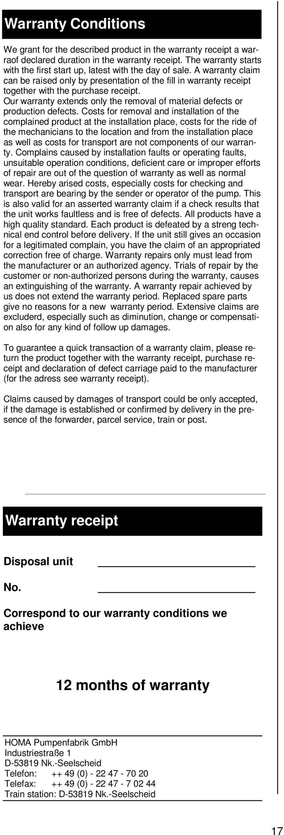 Our warranty extends only the removal of material defects or production defects.