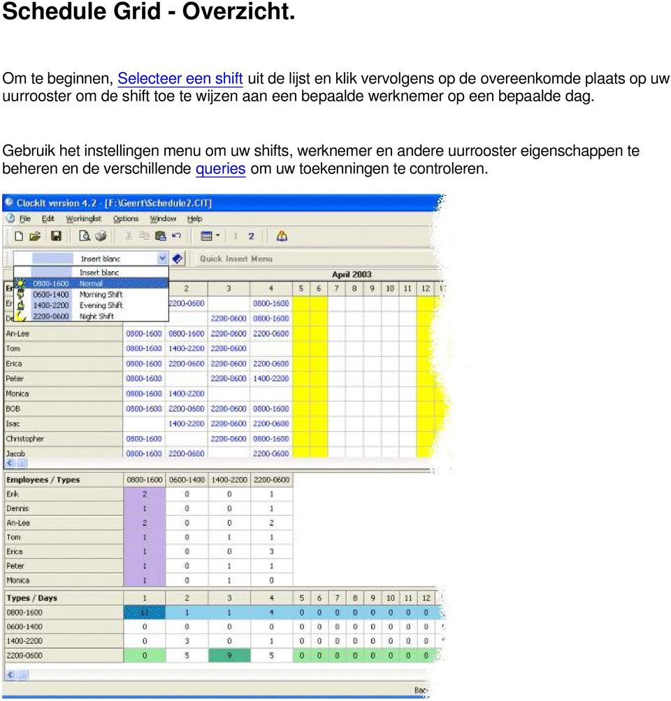 op uw uurrooster om de shift toe te wijzen aan een bepaalde werknemer op een bepaalde dag.