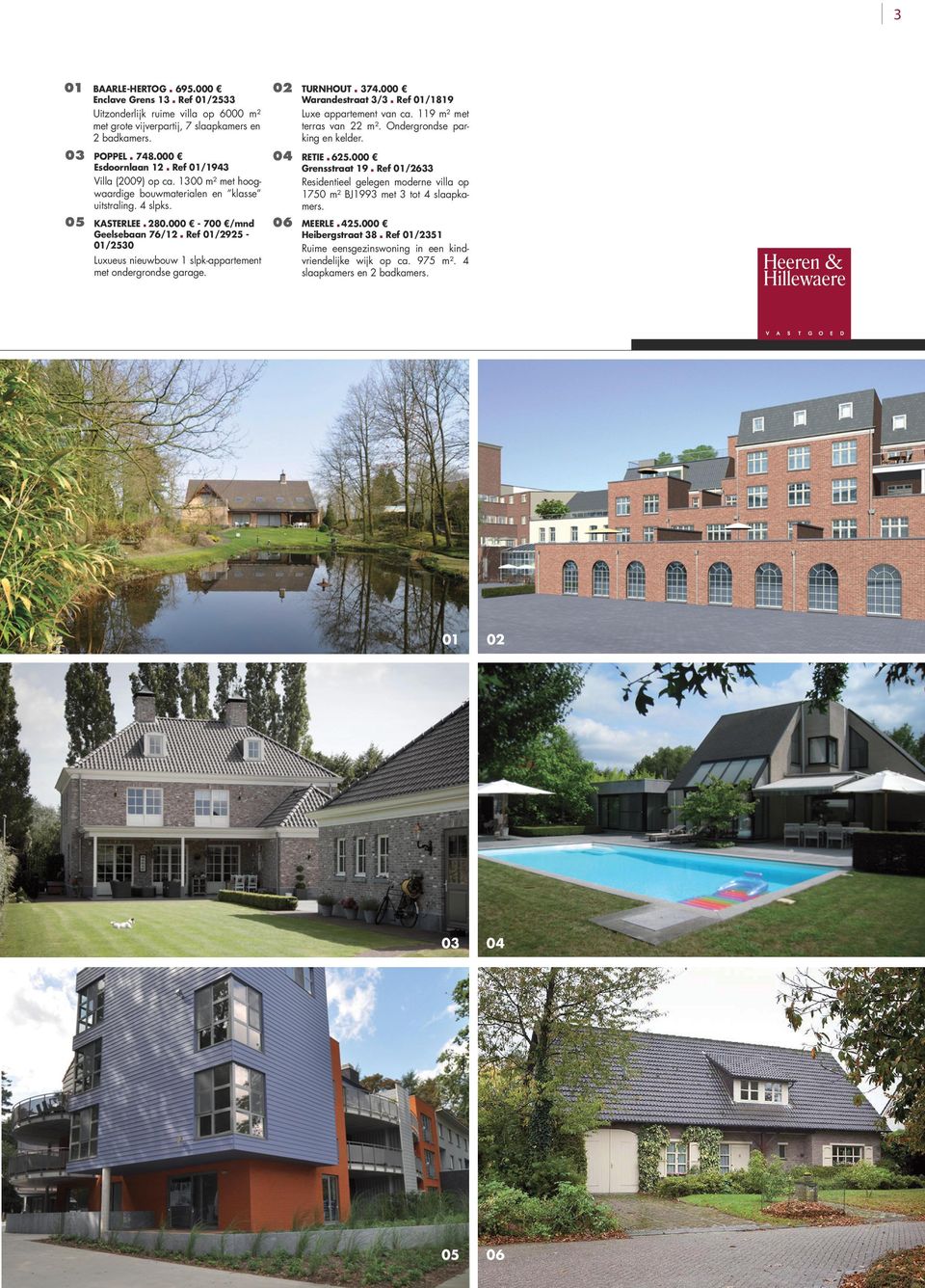 1300 m² met hoogwaardige bouwmaterialen en klasse uitstraling. 4 slpks. KASTERLEE 280.000-700 /mnd Geelsebaan 76/12 Ref /2925 /2530 Luxueus nieuwbouw 1 slpk-appartement met ondergrondse garage.