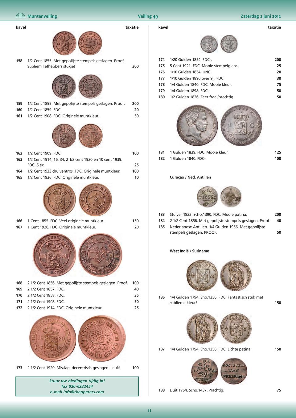 FDC. Mooie kleur. 75 179 1/4 Gulden 1898. FDC. 50 180 1/2 Gulden 1826. Zeer fraai/prachtig. 50 162 1/2 Cent 1909. FDC. 100 163 1/2 Cent 1914, 16, 34; 2 1/2 cent 1920 en 10 cent 1939. FDC. 5 ex.