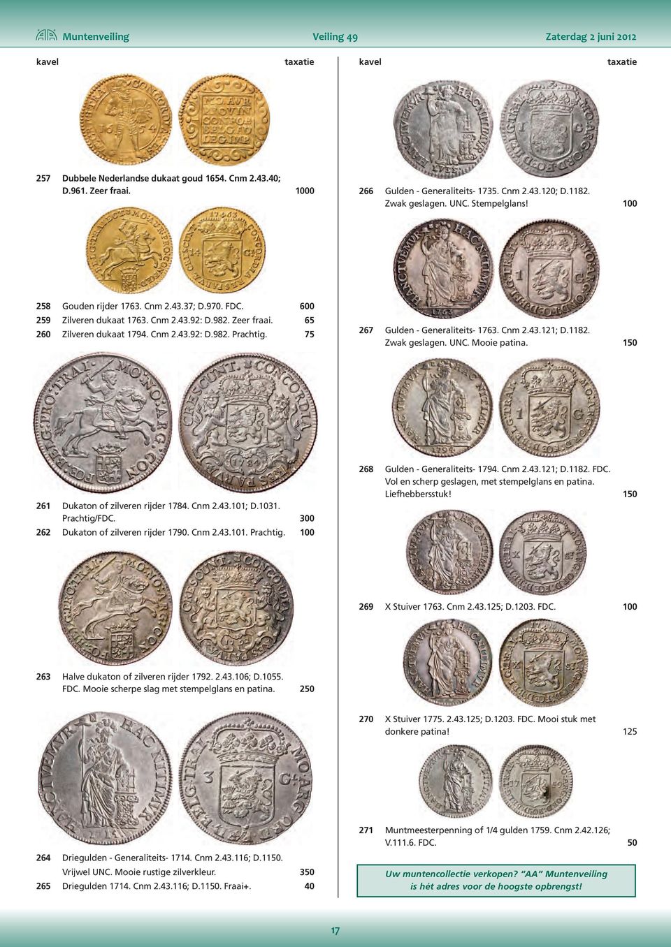 75 267 Gulden - Generaliteits- 1763. Cnm 2.43.121; D.1182. Zwak geslagen. UNC. Mooie patina. 150 261 Dukaton of zilveren rijder 1784. Cnm 2.43.101; D.1031. Prachtig/FDC.