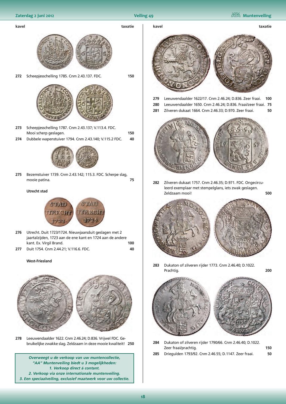 2 FDC. 40 275 Bezemstuiver 1739. Cnm 2.43.142; 115.3. FDC. Scherpe slag, mooie patina. 75 Utrecht stad 282 Zilveren dukaat 1757. Cnm 2.46.35; D.971. FDC. Ongecirculeerd exemplaar met stempelglans, iets zwak geslagen.