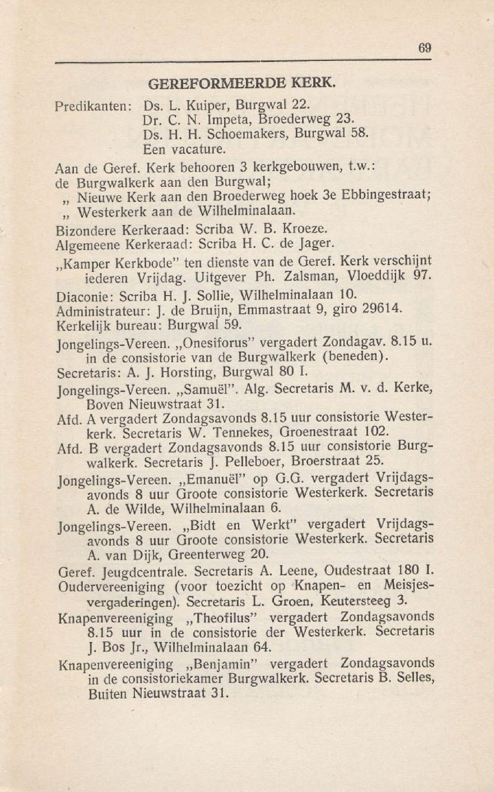 Zalsrnan, Vloeddijk 97. Diaconie: Scriba H. J. Sollie, Wilhelminalaan 10. Administrateur: J. de Bruijn, Ernmastraat 9, giro 29614. Kerkelijk bureau: Burgwal 59. Jongelings-Vereen.