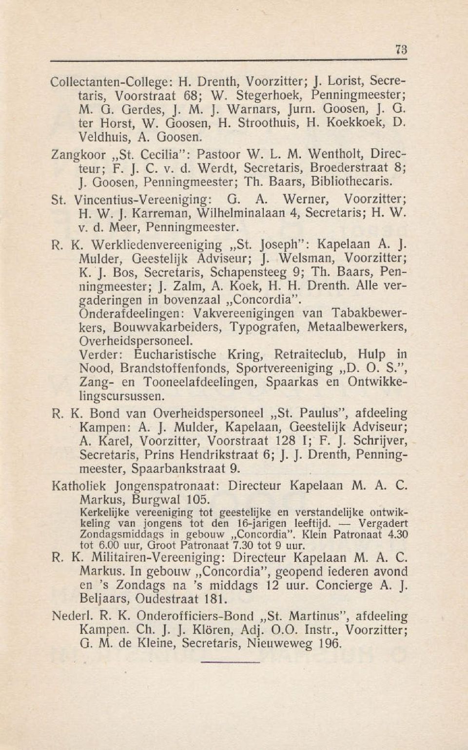 Baars, Bibliothecaris. St. Vincentius-Vereeniging: G. A. Werner, Voorzitter; H. W. J. Karreman, Wilhelminalaan 4, Secretaris; H. W. v. d. Meer, Penningmeester. R. K. Werkliedenvereeniging "St.