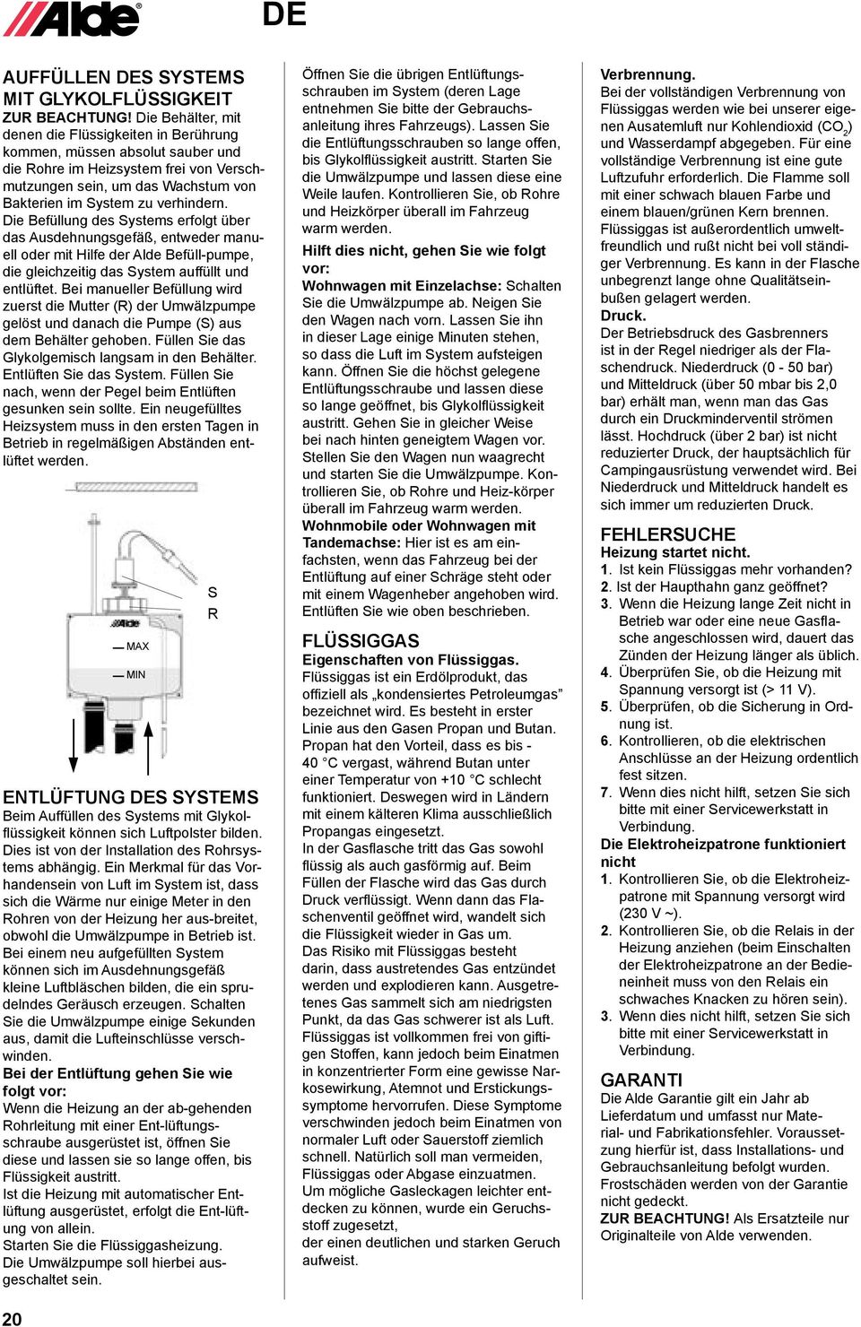 Die Befüllung des Systems erfolgt über das Ausdehnungsgefäß, entweder manuell oder mit Hilfe der Alde Befüll-pumpe, die gleichzeitig das System auffüllt und entlüftet.