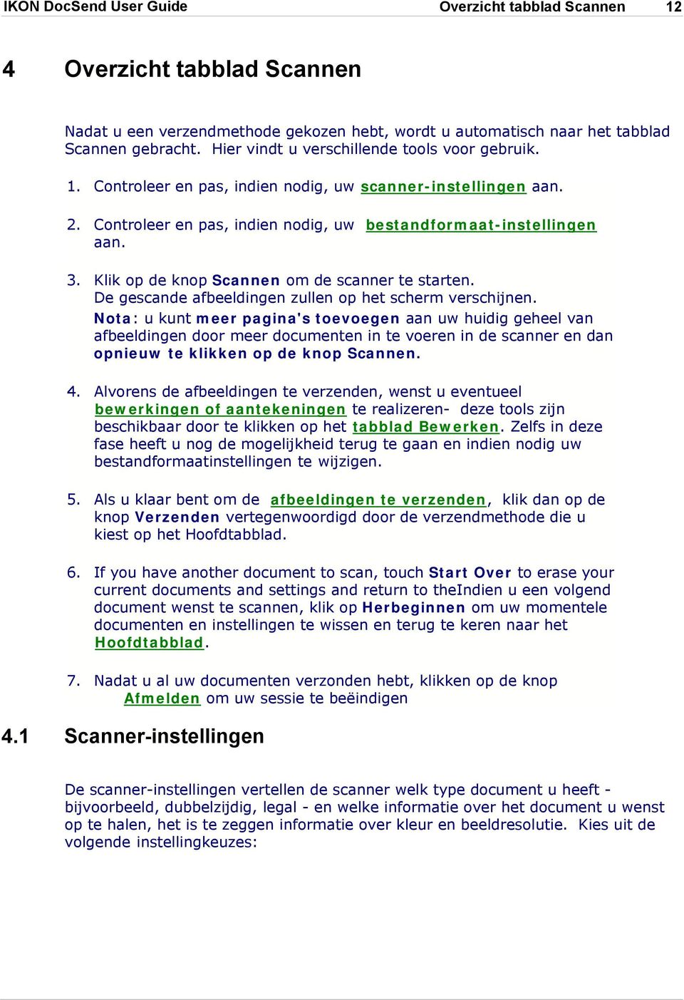 Klik op de knop Scannen om de scanner te starten. De gescande afbeeldingen zullen op het scherm verschijnen.