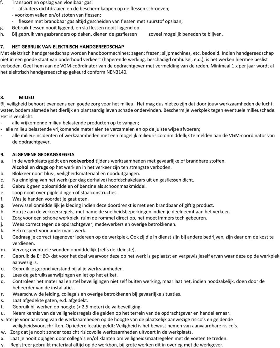 7. HET GEBRUIK VAN ELEKTRISCH HANDGEREEDSCHAP Met elektrisch handgereedschap worden handboormachines; zagen; frezen; slijpmachines, etc. bedoeld.