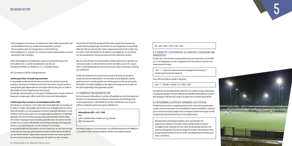 Indien deze gegevens compleet zijn, wordt voor de berekening van de behoudfactor de L x -waarde aangehouden voor de LLD. Voorbeeld: L98 B50 over 40.000 uur (T q 25 graden Celsius).