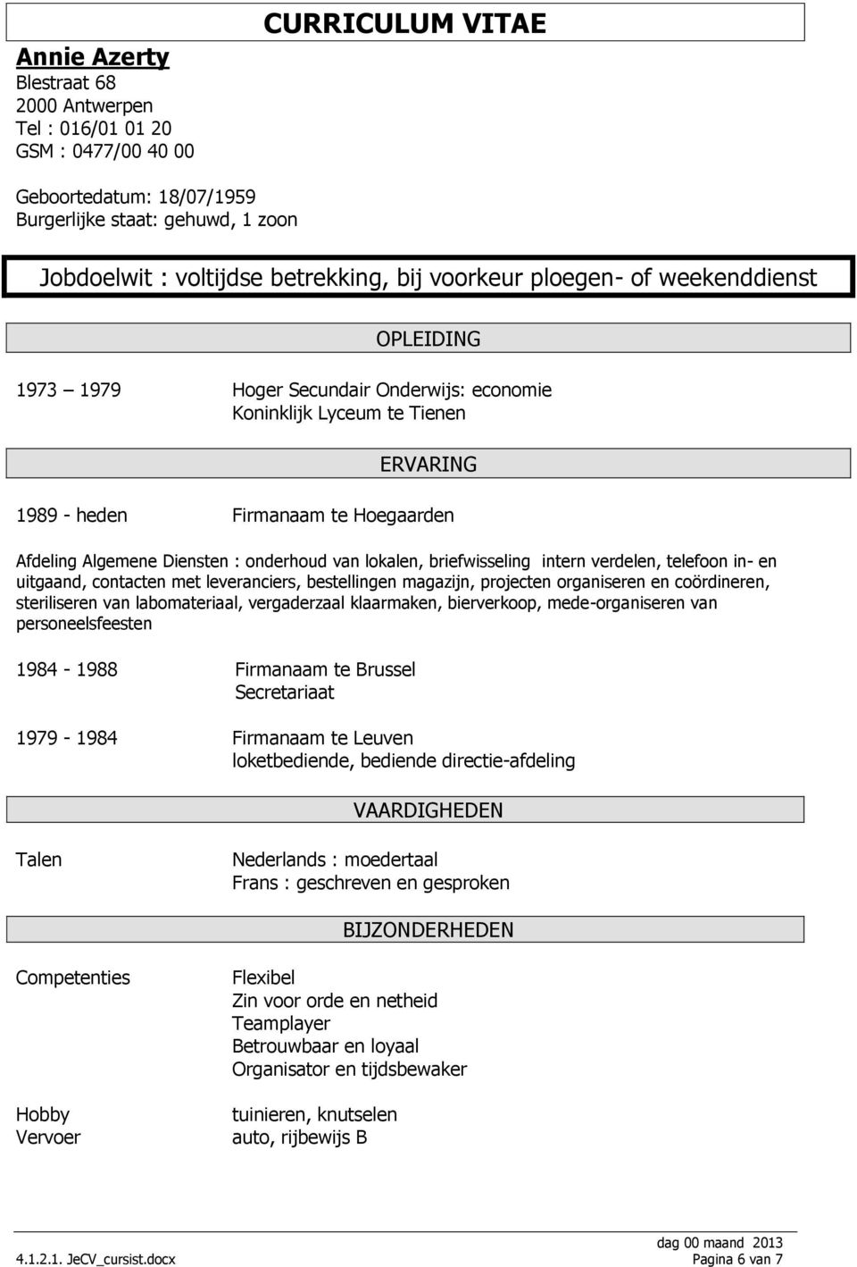 onderhoud van lokalen, briefwisseling intern verdelen, telefoon in- en uitgaand, contacten met leveranciers, bestellingen magazijn, projecten organiseren en coördineren, steriliseren van